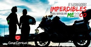 Gear Central 5 Lugares Imperdibles para recorrer en Motocicleta en México